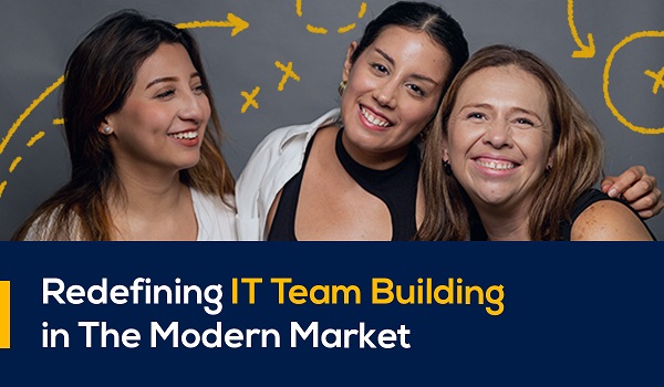 Redefining IT Team Building in The Modern Market: A New Perspective